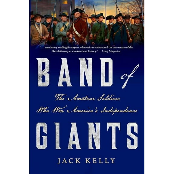 Band of Giants: The Amateur Soldiers Who Won America's Independence, (Paperback)