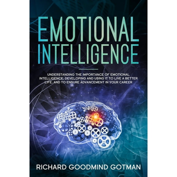Emotional Intelligence Emotional Intelligence: Understanding the Importance of Emotional Intelligence, Developing and Using It to Live a Better, Book 1, (Paperback)