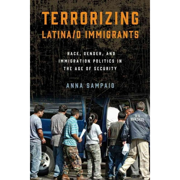 Terrorizing Latina/o Immigrants : Race, Gender, and Immigration Policy Post-9/11 (Paperback)
