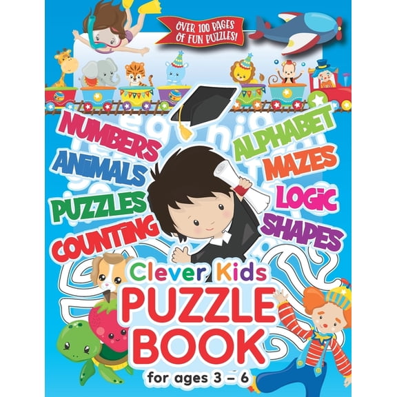 Clever Kids Puzzle Books Clever Kids Puzzle Book For Ages 3-6: Childrens Activity Book With Numbers, Shapes, Alphabet, Mazes, Logic & Animal Puzz, Book 1, (Paperback)
