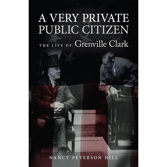 A Very Private Public Citizen : The Life of Grenville Clark (Paperback)