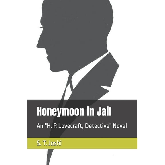 Honeymoon in Jail: An H. P. Lovecraft, Detective Novel (Paperback) by S T Joshi