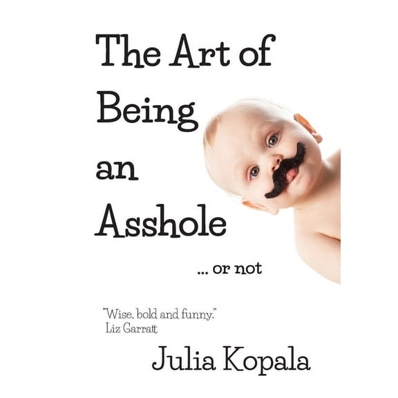 The Art of Being an Asshole...or not, (Paperback)