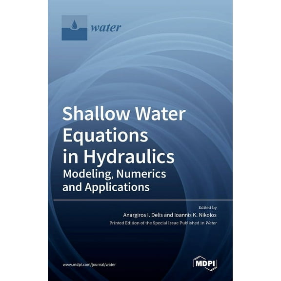 Shallow Water Equations in Hydraulics: Modeling, Numerics and Applications, (Hardcover)