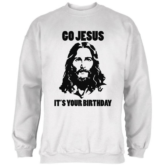 Christmas Go Jesus It's Your Birthday Mens Sweatshirt White MD