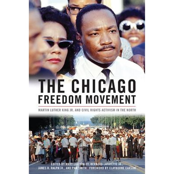 Pre-Owned The Chicago Freedom Movement: Martin Luther King Jr. and Civil Rights Activism in the North (Hardcover) by Clayborne Carson, Mary Lou Finley, Bernard LaFayette