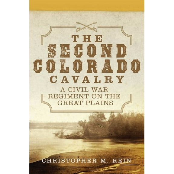 Campaigns and Commanders The Second Colorado Cavalry: A Civil War Regiment on the Great Plains Volume 69, Book 69, (Hardcover)