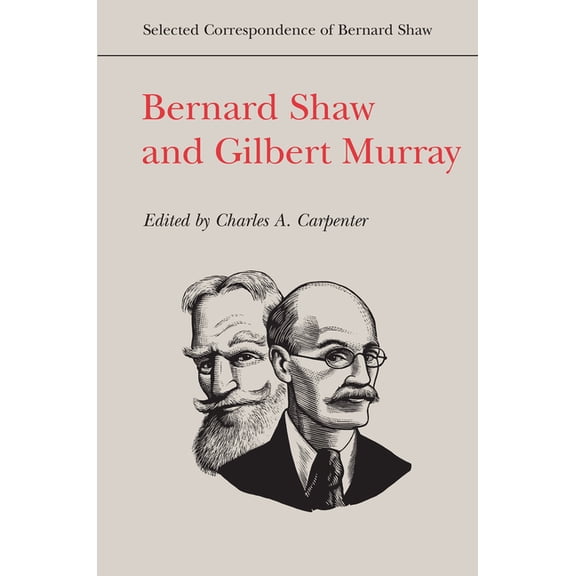 Selected Correspondence of Bernard Shaw Bernard Shaw and Gilbert Murray, (Hardcover)