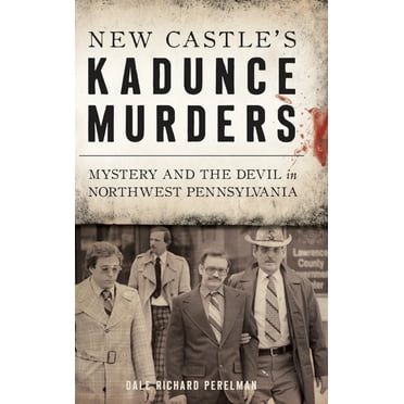New Castle's Kadunce Murders: Mystery and the Devil in Northwest Pennsylvania (Hardcover)