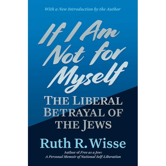 If I Am Not for Myself: The Liberal Betrayal of the Jews, (Paperback)