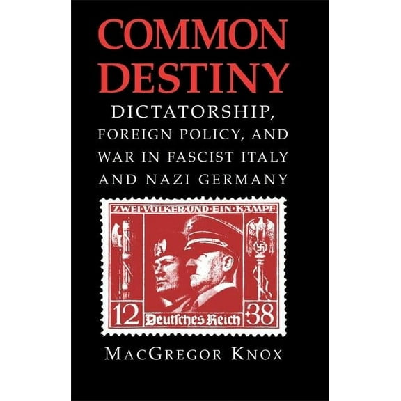 Common Destiny: Dictatorship, Foreign Policy, and War in Fascist Italy and Nazi Germany, (Paperback)