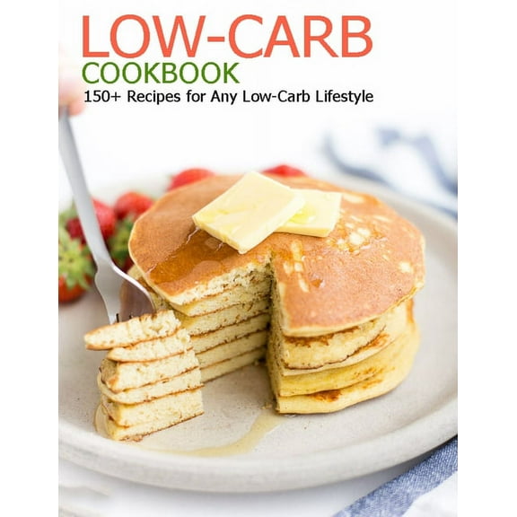 Low-Carb Cookbook: 150  Recipes for Any Low-Carb Lifestyle (Paperback)