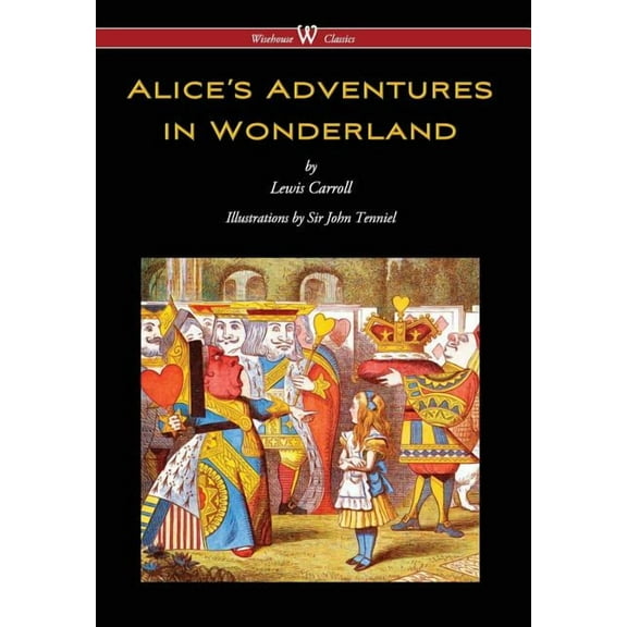 Alice's Adventures in Wonderland (Wisehouse Classics - Original 1865 Edition with the Complete Illustrations by Sir, (Hardcover)