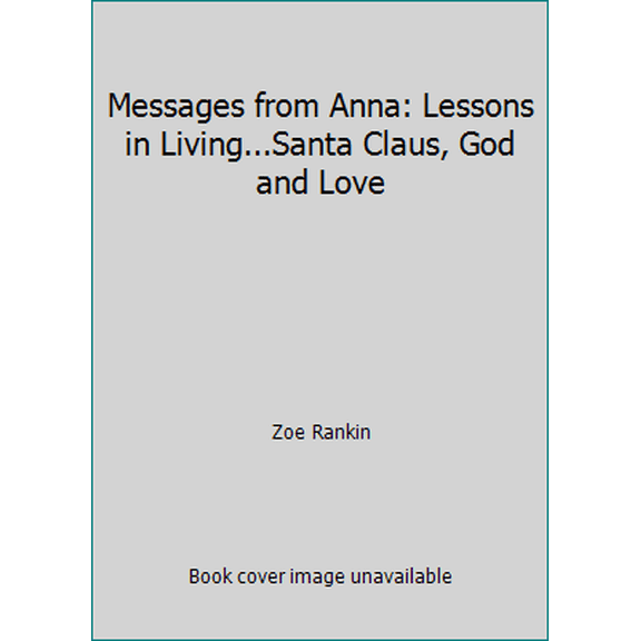 Pre-Owned Messages from Anna: Lessons in Living...Santa Claus, God and Love (Paperback) 1558740139 9781558740136