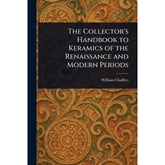 The Collector's Handbook to Keramics of the Renaissance and Modern Periods, (Paperback)