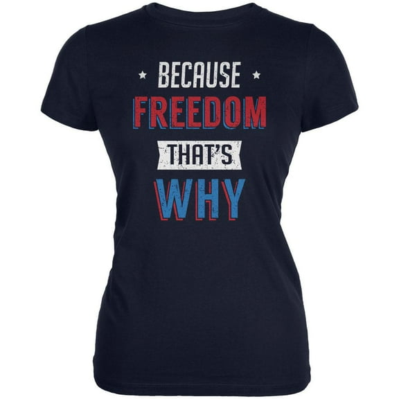 4th of July Because Freedom Juniors Soft T Shirt Navy X-LG