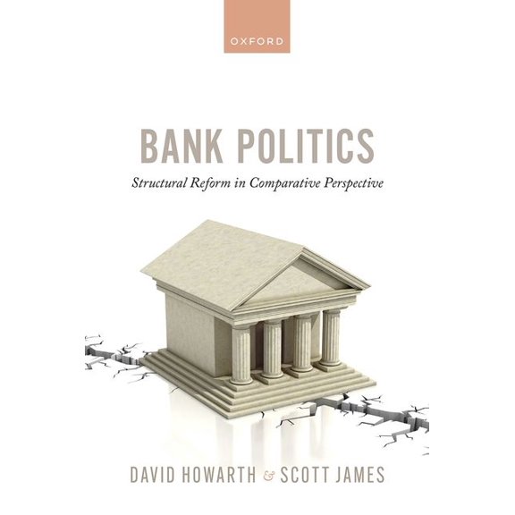 Bank Politics: Structural Reform in Comparative Perspective, (Hardcover)