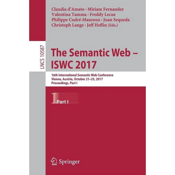 The Semantic Web - Iswc 2017: 16th International Semantic Web Conference, Vienna, Austria, October 21-25, 2017, Proceedi, (Paperback)