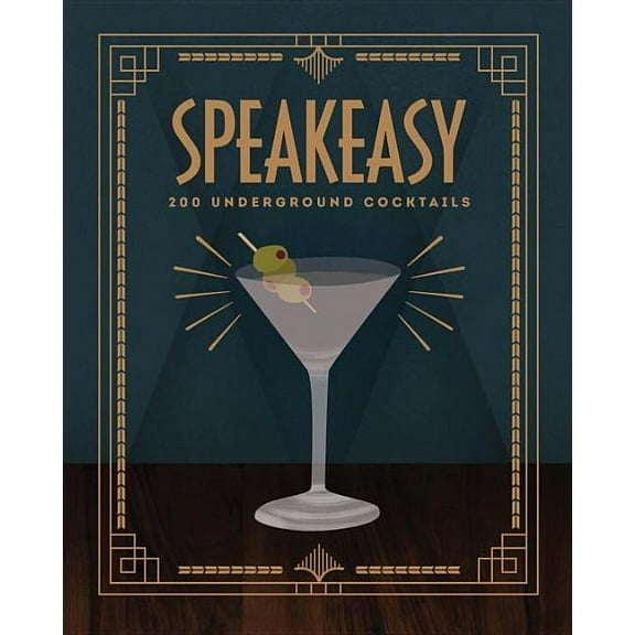 Speakeasy: 200 Underground Cocktails, (Hardcover)