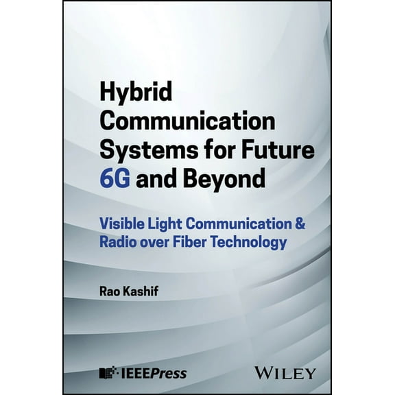 Hybrid Communication Systems for Future 6g and Beyond: Visible Light Communication & Radio Over Fiber Technology, (Hardcover)