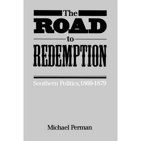 The Road to Redemption: Southern Politics, 1869-1879, (Paperback)