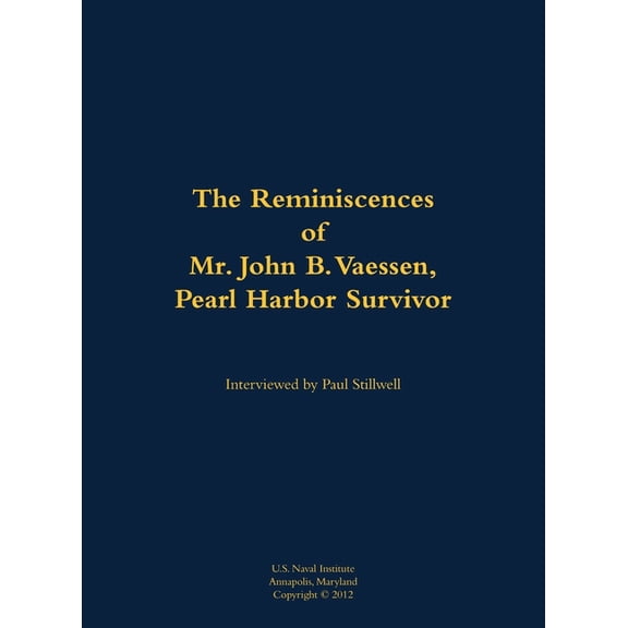 The Reminiscences of Mr. John B. Vaessen, Pearl Harbor Survivor: 1916-2018, (Hardcover)
