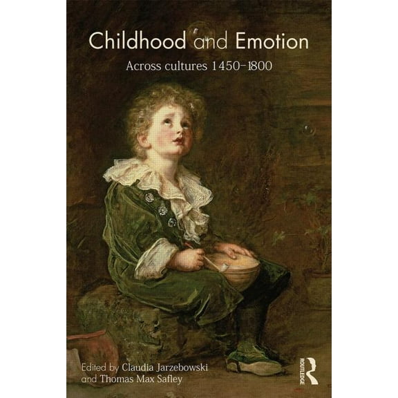 Childhood and Emotion: Across Cultures 1450-1800, (Paperback)