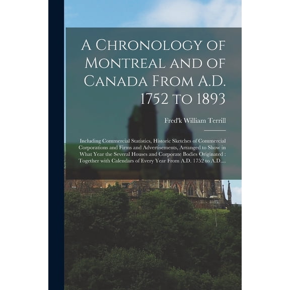 A Chronology of Montreal and of Canada From A.D. 1752 to 1893 [microform] (Paperback)
