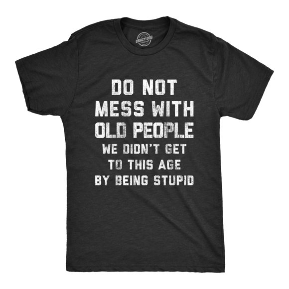 Mens Do Not Mess With Old People T Shirt Funny Older Age Elderly Wisedom Tee for Guys (Heather Black - OLD) - XL
