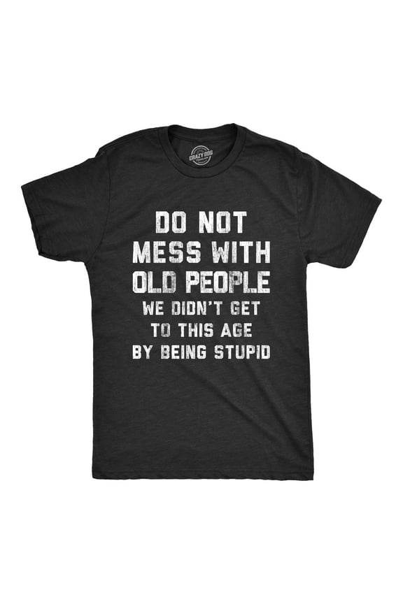 Mens Do Not Mess With Old People Tshirt Funny Over The Hill Senior Citizen Birthday Tee Graphic Tees