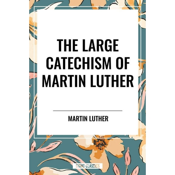 Large Catechism of Martin Luther, (Paperback)
