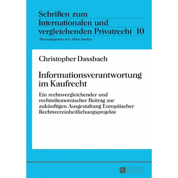 Schriften Zum Internationalen Und Vergleichenden Privatrecht: Informationsverantwortung im Kaufrecht: Ein rechtsvergleichender und rechtsoekonomischer Beitrag zur zukuenftigen Ausgestaltung Europaeisc