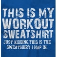 thumbnail image 2 of This Is My Workout Just Kidding Nap Hoodie Sweatshirt Women Men Brisco Brands X, 2 of 6