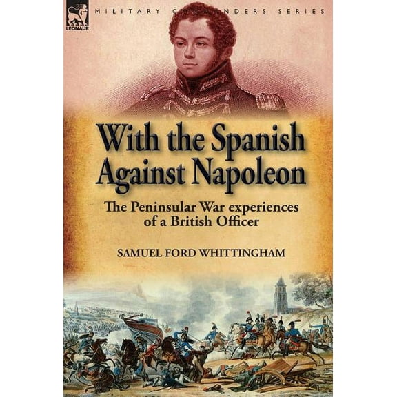 With the Spanish Against Napoleon: the Peninsular War experiences of a British Officer, (Hardcover)