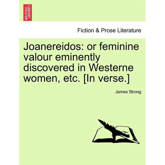 Joanereidos: Or Feminine Valour Eminently Discovered in Westerne Women, Etc. [In Verse.] (Paperback)