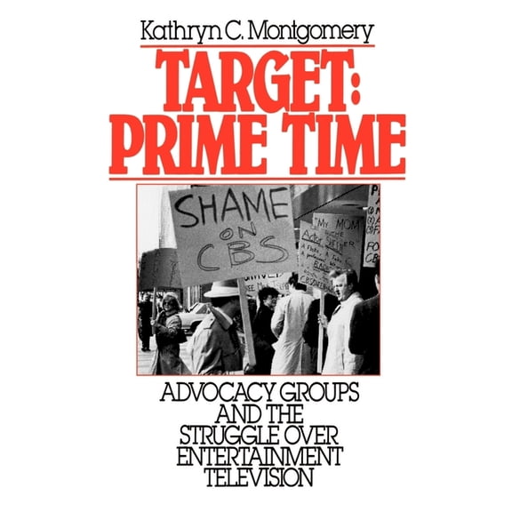 Communication and Society Target: Prime Time: Advocacy Groups and the Struggle Over Entertainment Television, (Paperback)