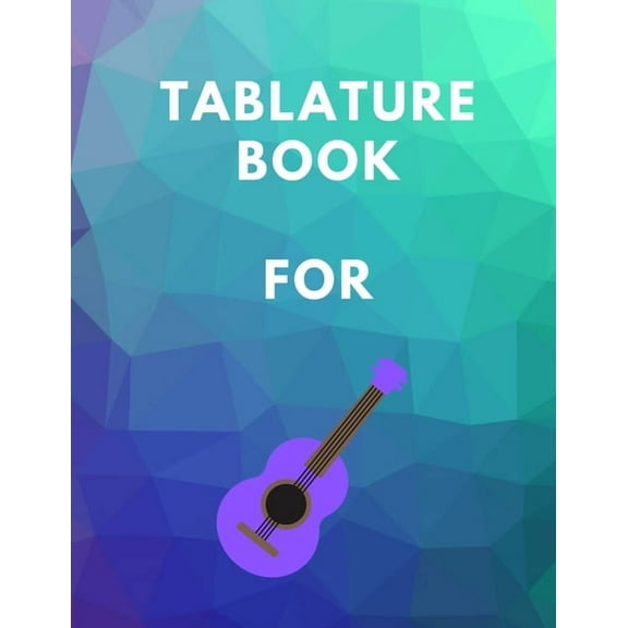 Tablature Book For Guitar: Guitar Tab Book For Kids And Adults, Birthday Gift, 150pages, "8.5x11"in, Soft Cover, Matte Finish