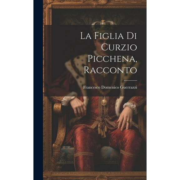 La Figlia Di Curzio Picchena, Racconto (Hardcover)