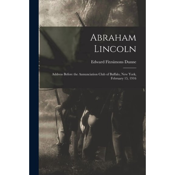 Abraham Lincoln: Address Before the Annunciation Club of Buffalo, New York, February 15, 1916 (Paperback)