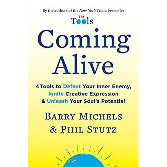 Coming Alive : 4 Tools to Defeat Your Inner Enemy, Ignite Creative Expression and Unleash Your Soul's Potential 9780812994117 Used / Pre-owned