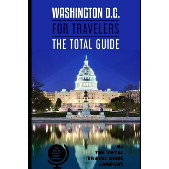USA for Travelers: WASHINGTON D.C. FOR TRAVELERS. The total guide: The comprehensive traveling guide for all your traveling needs. By THE TOTAL TRAVEL GUIDE COMPANY (Paperback)