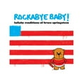 thumbnail image 1 of ROCKABYE BABY MUSIC ROCKABYE BABY! LULLABY Reditions OF BRUCE SPRINGSTEEN Disques Compacts BBRRR9701.2, 1 of 3