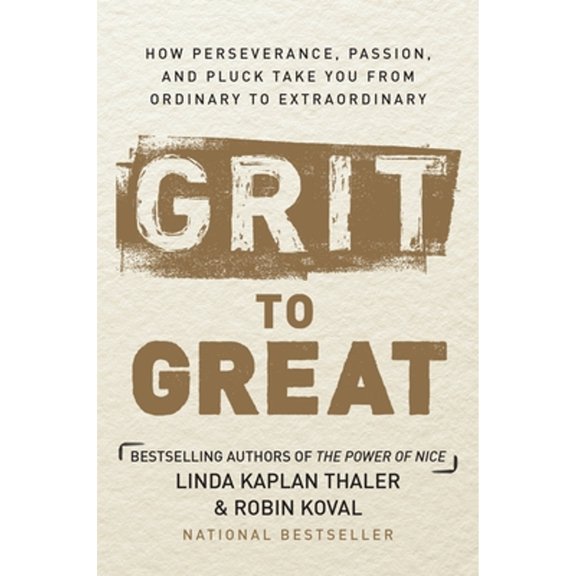 Pre-Owned Grit to Great: How Perseverance, Passion, and Pluck Take You from Ordinary to Extraordinary (Hardcover) by Linda Kaplan Thaler, Robin Koval