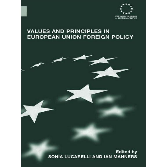 Routledge Advances in European Politics Values and Principles in European Union Foreign Policy, (Paperback)
