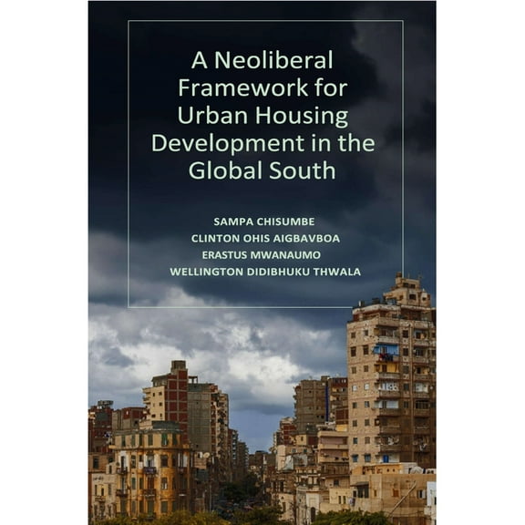 A Neoliberal Framework for Urban Housing Development in the Global South, (Hardcover)