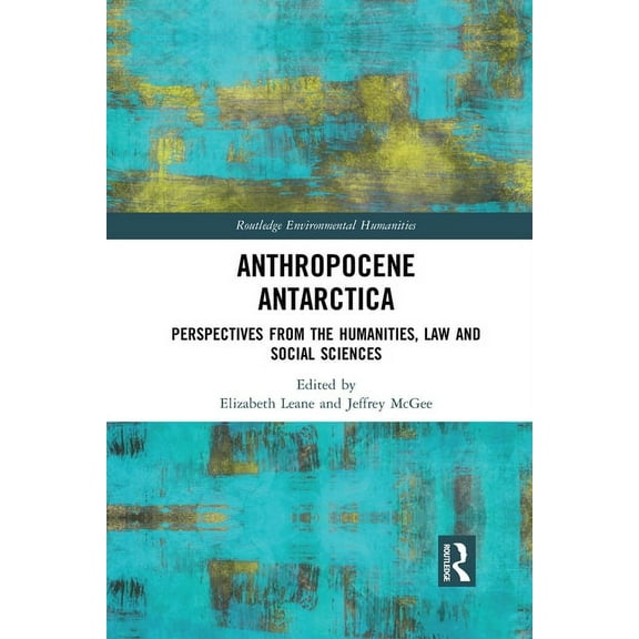 Routledge Environmental Humanities Anthropocene Antarctica: Perspectives from the Humanities, Law and Social Sciences, (Paperback)