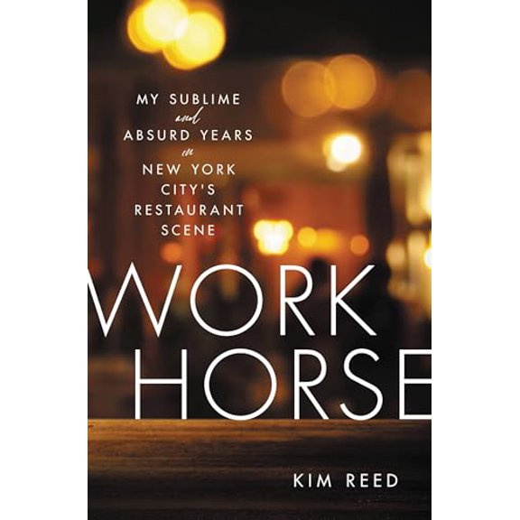 Pre-Owned Workhorse: My Sublime and Absurd Years in New York City's Restaurant Scene (Hardcover) 0306875101 9780306875106
