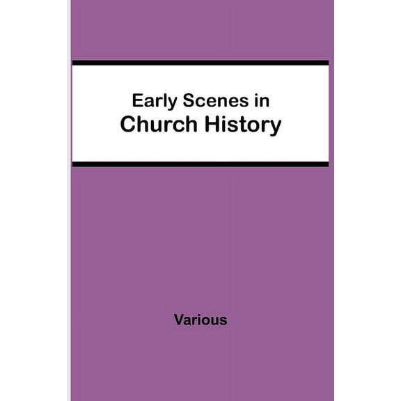 Early Scenes In Church History, (Paperback)