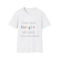 thumbnail image 2 of I Don't Need Google, My Wife Knows Everything Tshirt Unisex Softstyle, 2 of 6