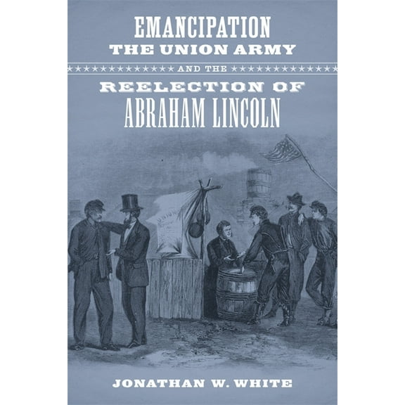 Conflicting Worlds: New Dimensions of th Emancipation, the Union Army, and the Reelection of Abraham Lincoln, (Hardcover)